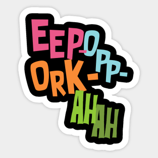 Eep Opp Ork Ah Ah! Sticker